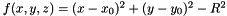 $ f(x,y,z) = (x - x_0)^2 + (y - y_0)^2 - R^2 $