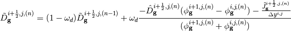 \tilde{D}^{i+\frac{1}{2},j,(n)}_{\mathbf{g}} = (1 - \omega_d) \tilde{D}^{i+\frac{1}{2},j,(n-1)}_{\mathbf{g}} + \omega_d \frac{- \hat{D}^{i+\frac{1}{2},j,(n)}_{\mathbf{g}} (\phi^{i+1,j,(n)}_{\mathbf{g}} - \phi^{i,j,(n)}_{\mathbf{g}}) - \frac{\tilde{J}_{\mathbf{g}}^{i+\frac{1}{2},j,(n)}}{\Delta y^{i,j}}}{(\phi_{\mathbf{g}}^{i+1,j,(n)} + \phi^{i,j,(n)}_{\mathbf{g}})}