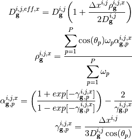 D_{\mathbf{g}}^{i,j,eff,x} = D_{\mathbf{g}}^{i,j} \bigg(1 + \frac{\Delta x^{i,j} \rho_{\mathbf{g}}^{i,j,x}}{2 D_{\mathbf{g}}^{i,j}} \bigg) \\
 \rho_{\mathbf{g}}^{i,j,x} = \frac{\displaystyle\sum\limits_{p = 1}^P \cos (\theta_p) \omega_p \alpha_{{\mathbf{g}},p}^{i,j,x}}{\displaystyle\sum\limits_{p = 1}^{P} \omega_p} \\
 \alpha_{{\mathbf{g}},p}^{i,j,x} = \left( \frac{1 + exp[-\gamma^{i,j,x}_{\mathbf{g},p}]}{1 - exp[-\gamma^{i,j,x}_{\mathbf{g},p}]} \right) - \frac{2}{\gamma^{i,j,x}_{\mathbf{g},p}} \\
 \gamma^{i,j,x}_{\mathbf{g},p} = \frac{\Delta x^{i,j}}{3 D_{\mathbf{g}}^{i,j} \cos (\theta_p)}