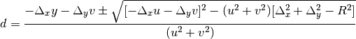 d = \frac{-\Delta_{x}y - \Delta_{y}v \pm \sqrt{[-\Delta_{x}u - \Delta_{y}v]^2 - (u^2+v^2)[\Delta_{x}^2 + \Delta_{y}^2 - R^2]}}{(u^2 + v^2)}