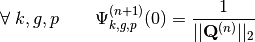 \forall \; k, g, p \;\;\;\;\;\;\; \Psi_{k,g,p}^{(n+1)}(0) = \frac{1}{||\mathbf{Q}^{(n)}||_{2}}