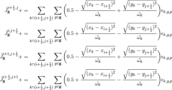 \tilde{J}_{\mathbf{g}}^{i + \frac{1}{2},j} += \sum_{k \cap (i+\frac{1}{2},j+\frac{1}{2})} \sum_{g \in \mathbf{g}} \bigg(0.5 - \frac{\sqrt{(x_{k} - x_{i+\frac{1}{2}})^2}}{\tilde{\omega_k}} + \frac{\sqrt{(y_{k} - y_{j+\frac{1}{2}})^2}}{\tilde{\omega_k}}\bigg) \epsilon_{k,g,p} \\
 \tilde{J}_{\mathbf{g}}^{i,j + \frac{1}{2}} += \sum_{k \cap (i+\frac{1}{2},j+\frac{1}{2})} \sum_{g \in \mathbf{g}} \bigg(0.5 + \frac{\sqrt{(x_{k} - x_{i+\frac{1}{2}})^2}}{\tilde{\omega_k}} - \frac{\sqrt{(y_{k} - y_{j+\frac{1}{2}})^2}}{\tilde{\omega_k}}\bigg) \epsilon_{k,g,p} \\
 \tilde{J}_{\mathbf{g}}^{i + 1, j + \frac{1}{2}} += \sum_{k \cap (i+\frac{1}{2},j+\frac{1}{2})} \sum_{g \in \mathbf{g}} \bigg(0.5 - \frac{\sqrt{(x_{k} - x_{i+\frac{1}{2}})^2}}{\tilde{\omega_k}} + \frac{\sqrt{(y_{k} - y_{j+\frac{1}{2}})^2}}{\tilde{\omega_k}}\bigg) \epsilon_{k,g,p} \\
 \tilde{J}_{\mathbf{g}}^{i + \frac{1}{2}, j + 1} += \sum_{k \cap (i+\frac{1}{2},j+\frac{1}{2})} \sum_{g \in \mathbf{g}} \bigg(0.5 + \frac{\sqrt{(x_{k} - x_{i+\frac{1}{2}})^2}}{\tilde{\omega_k}} - \frac{\sqrt{(y_{k} - y_{j+\frac{1}{2}})^2}}{\tilde{\omega_k}}\bigg) \epsilon_{k,g,p}