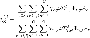 \chi_{\mathbf{g}}^{i,j} = \frac{\displaystyle\sum\limits_{g \in \mathbf{g}} \displaystyle\sum\limits_{r \in (i,j)} \displaystyle\sum\limits_{g \prime = 1}^G \chi_{r,g} \nu \Sigma^F_{r,g \prime} \Phi_{r,g \prime} A_r}{\displaystyle\sum\limits_{r \in (i,j)} \displaystyle\sum\limits_{g \prime = 1}^G \displaystyle\sum\limits_{g \prime \prime = 1}^G \chi_{r,g \prime \prime} \nu \Sigma^{F}_{r,g \prime} \Phi_{r,g \prime} A_r}