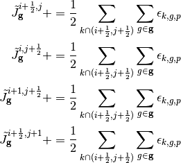 \tilde{J}_{\mathbf{g}}^{i + \frac{1}{2},j} += \frac{1}{2} \sum_{k \cap (i+\frac{1}{2},j+\frac{1}{2})} \sum_{g \in \mathbf{g}} \epsilon_{k,g,p} \\
 \tilde{J}_{\mathbf{g}}^{i,j + \frac{1}{2}} += \frac{1}{2} \sum_{k \cap (i+\frac{1}{2},j+\frac{1}{2})} \sum_{g \in \mathbf{g}} \epsilon_{k,g,p} \\
 \tilde{J}_{\mathbf{g}}^{i + 1, j + \frac{1}{2}} += \frac{1}{2} \sum_{k \cap (i+\frac{1}{2},j+\frac{1}{2})} \sum_{g \in \mathbf{g}} \epsilon_{k,g,p} \\
 \tilde{J}_{\mathbf{g}}^{i + \frac{1}{2}, j + 1} += \frac{1}{2} \sum_{k \cap (i+\frac{1}{2},j+\frac{1}{2})} \sum_{g \in \mathbf{g}} \epsilon_{k,g,p}