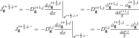 J_{\mathbf{g}}^{i+\frac{1}{2},j,+} = \left. - D_{\mathbf{g}}^{i+1,j} \frac{d \phi_{\mathbf{g}}^{i+\frac{1}{2},j}}{d x} \right|_{x^{i+\frac{1}{2},j,+}} = - D_{\mathbf{g}}^{i+1,j} \frac{\phi_{\mathbf{g}}^{i+1,j} - \phi_{\mathbf{g}}^{i+\frac{1}{2},j}}{\frac{\Delta x^{i+1,j}}{2}}\\ \nonumber
J_{\mathbf{g}}^{i+\frac{1}{2},j,-} = \left. - D_{\mathbf{g}}^{i,j} \frac{d \phi_{\mathbf{g}}^{i+\frac{1}{2},j}}{d x} \right|_{x^{i+\frac{1}{2},j,-}} = - D_{\mathbf{g}}^{i,j} \frac{\phi_{\mathbf{g}}^{i+\frac{1}{2},j} - \phi_{\mathbf{g}}^{i,j}}{\frac{\Delta x^{i,j}}{2}}